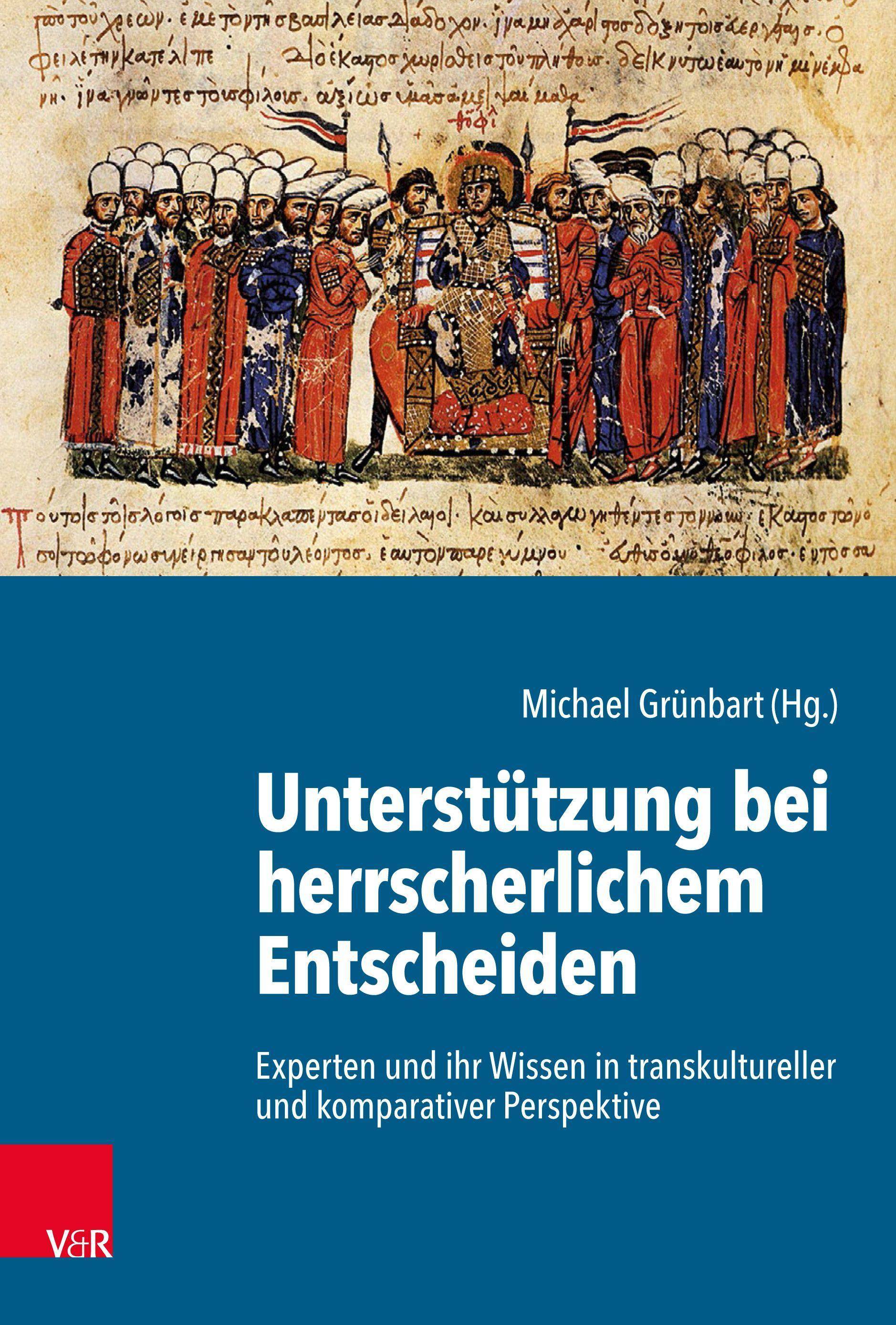 Unterstützung bei herrscherlichem Entscheiden Experten und ihr Wissen in transkultureller und komparativer Perspektive