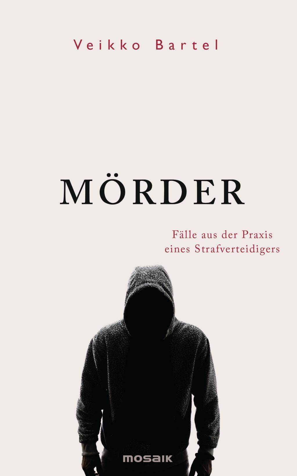 Mörder Fälle aus der Praxis eines Strafverteidigers