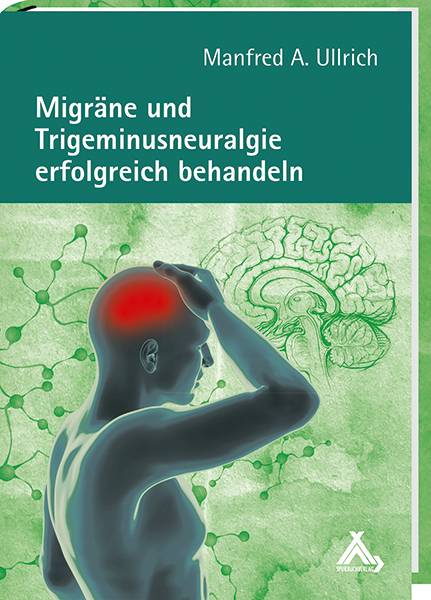 Migräne und Trigeminusneuralgie erfolgreich behandeln Allopathische und naturheilkundliche Therapien im Verglaich