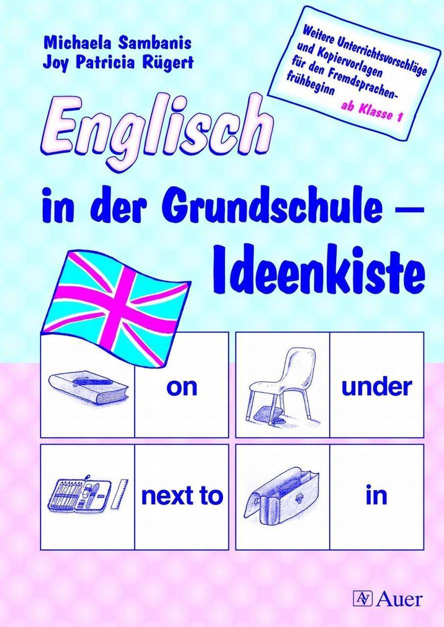 Englisch in der Grundschule - Ideenkiste Weitere Unterrichtsvorschläge und Kopiervorlagen für den Fremsprachenfrühbeginn ab Klasse 1
