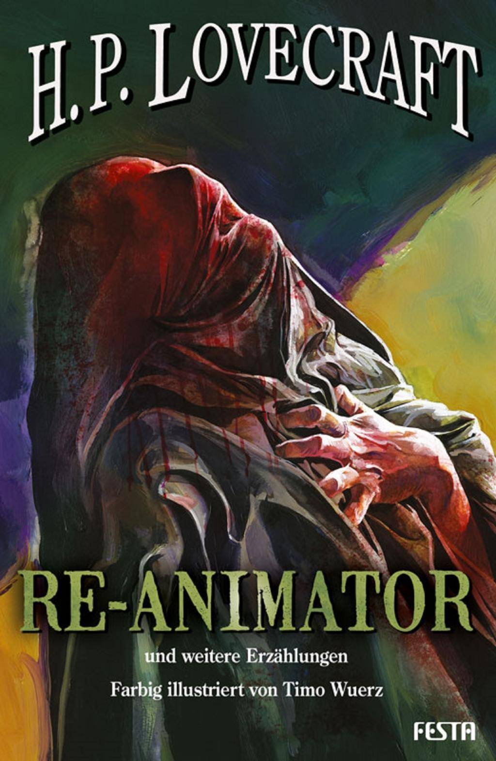 RE-ANIMATOR - und weitere Erzählungen Farbig illustriert von Timo Wuerz