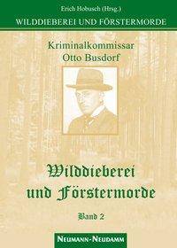 Kriminalkommissar Otto Busdorf - Wilddieberei und Förstermorde. Bd.2 Kriminalkommissar am Polizeipräsidium Berlin / Ungekürzte Originalfassung 1928