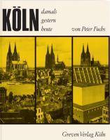 Köln. Damals, gestern, heute Reprint der Ausgabe von 1965, Köln
