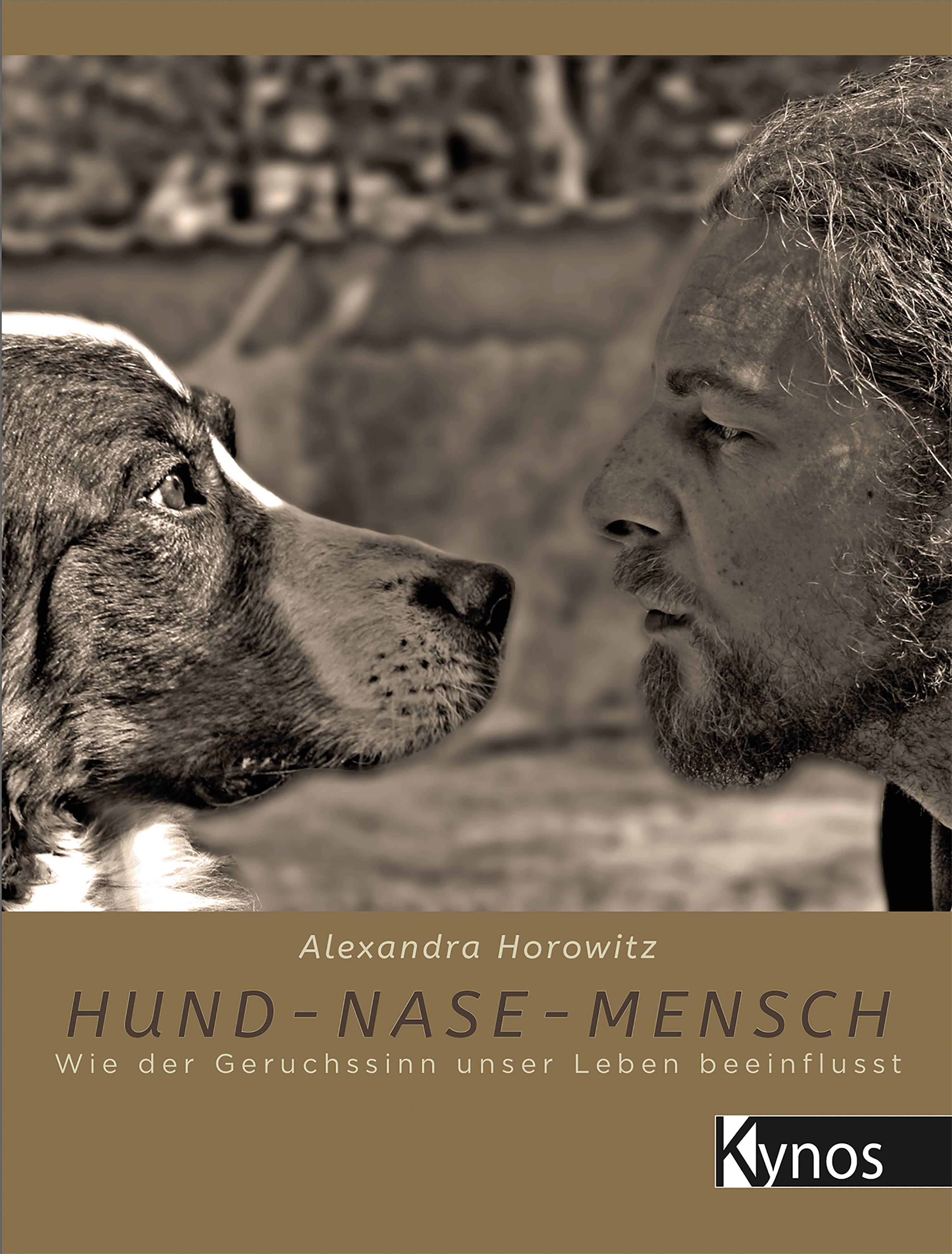 Hund - Nase - Mensch Wie der Geruchssinn unser Leben beeinflusst