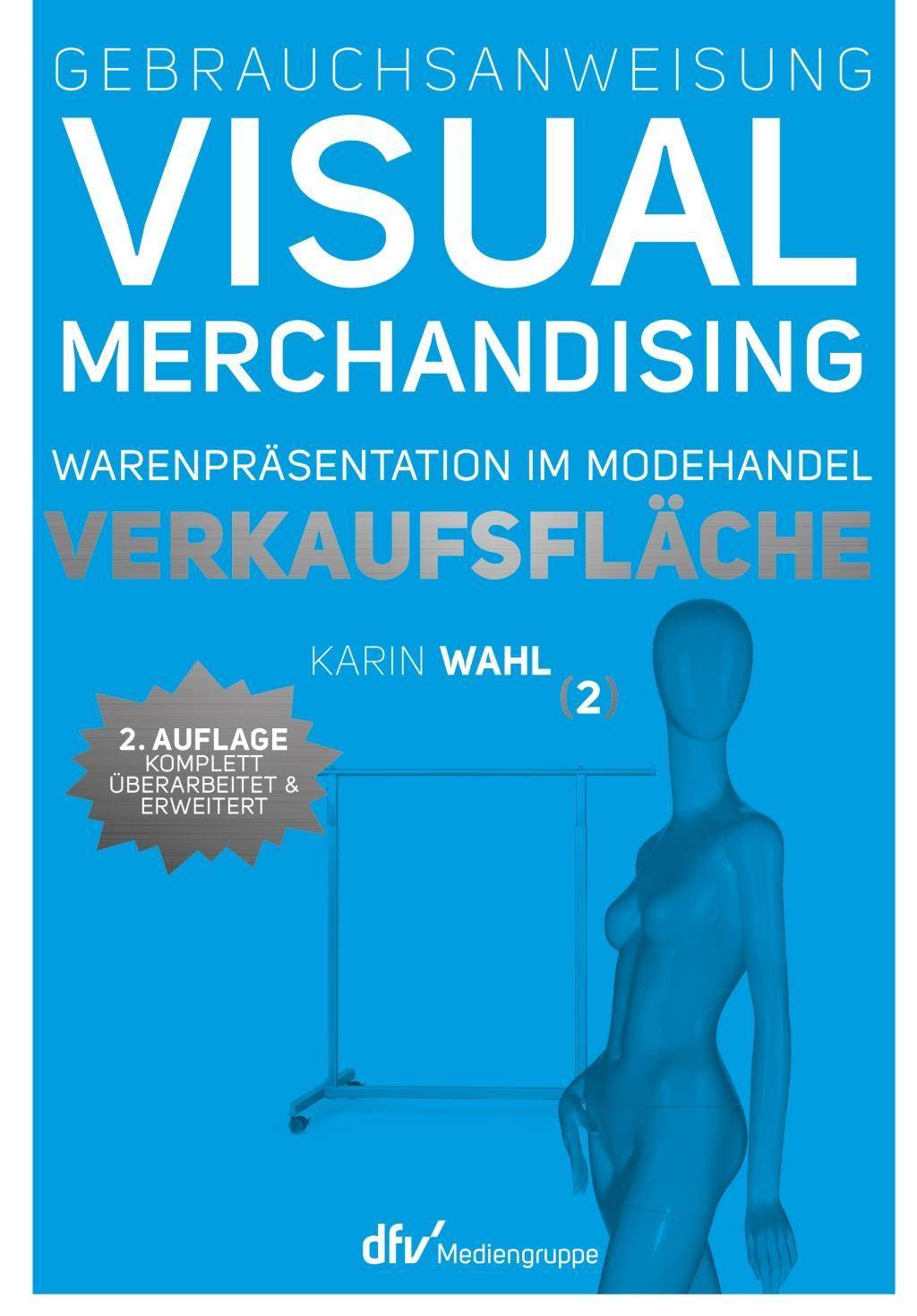 Gebrauchsanweisung Visual Merchandising. Bd.2 Verkaufsfläche. Warenpräsentation im Modehandel