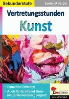 Vertretungsstunden Kunst / Sekundarstufe Sinnvolle Einheiten für fachfremd Unterrichtende