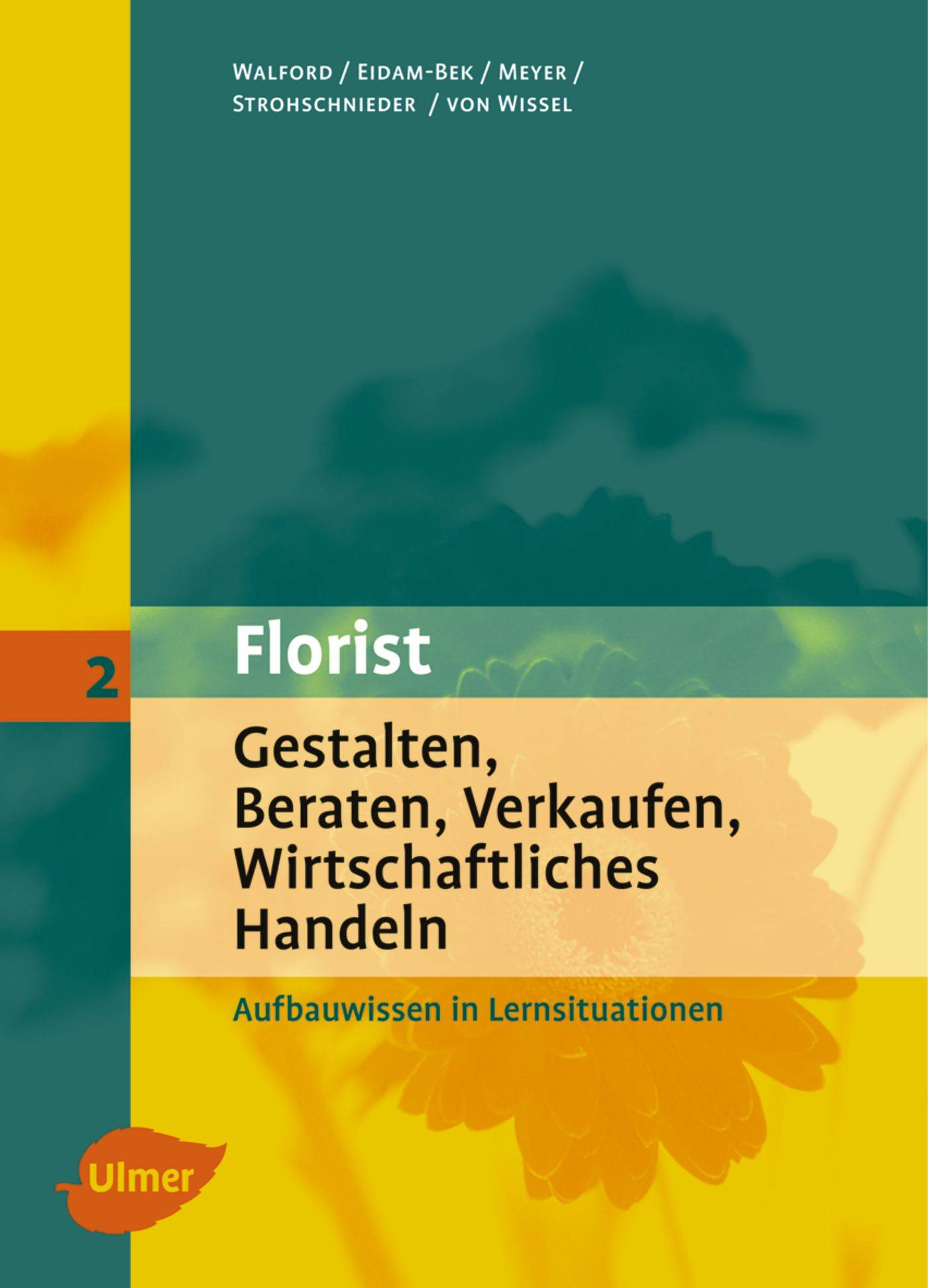 Florist 2. Gestalten, Beraten, Verkaufen, Wirtschaftliches Handeln. Aufbauwissen Aufbauwissen in Lernsituationen