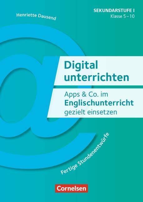 Digital unterrichten - Klasse 5-10 Apps & Co. im Englischunterricht gezielt einsetzen (3. Auflage) - Fertige Stundenentwürfe - Kopiervorlagen