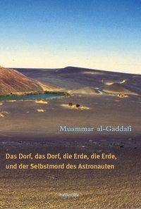 Das Dorf, das Dorf, die Erde, die Erde und der Selbstmord des Astronauten Prosa und Essays