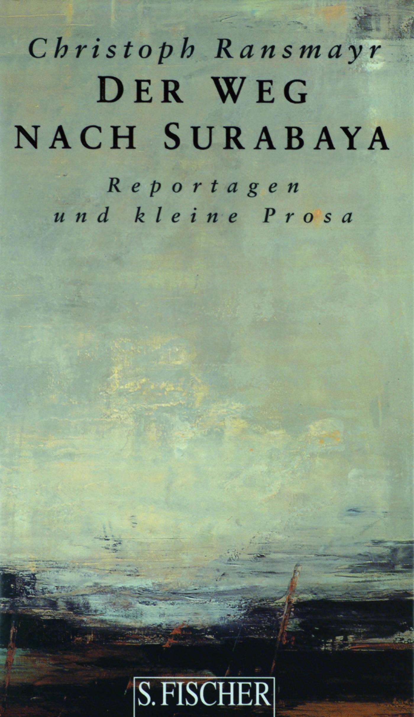 Der Weg nach Surabaya Reportagen und kleine Prosa