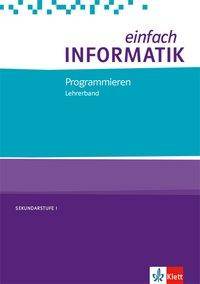 einfach INFORMATIK. Programmieren. Lehrerband Klassen 7-10. Bundesausgabe ab 2018 Lehrerband Klassen 7-10, einfach INFORMATIK