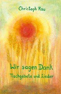 Wir sagen Dank Tischgebete und Lieder