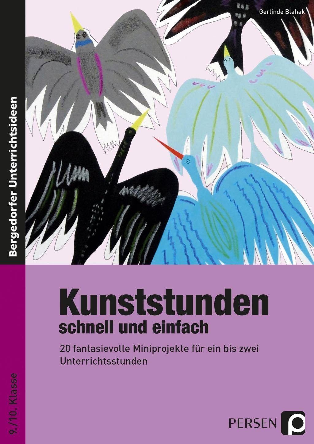 Kunststunden schnell und einfach - 9./10. Klasse 20 fantasievolle Miniprojekte für ein bis zwei Unterrichtsstunden