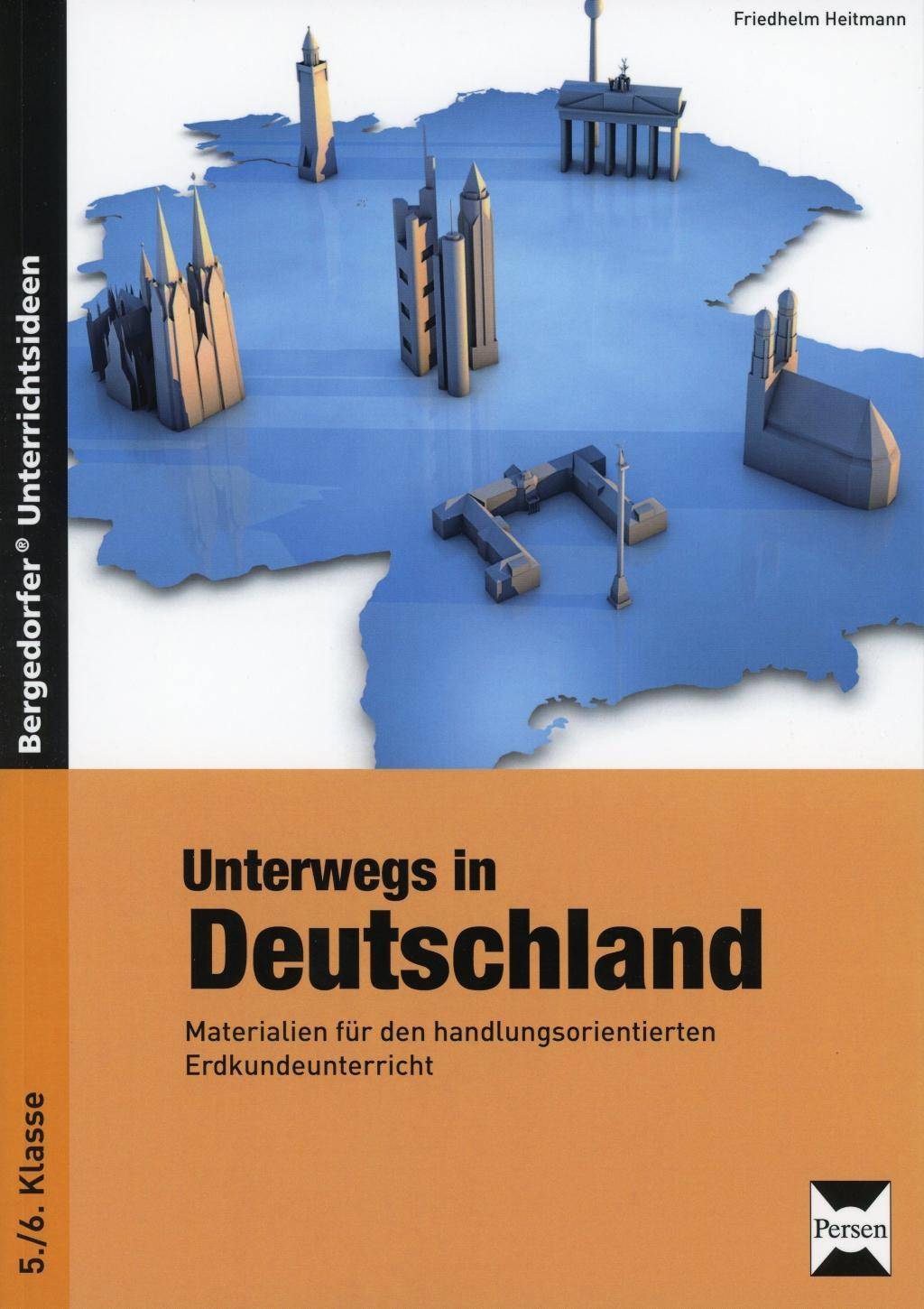 Unterwegs in Deutschland Materialien für den handlungsorientierten Erdkundeunterricht (5. und 6. Klasse)