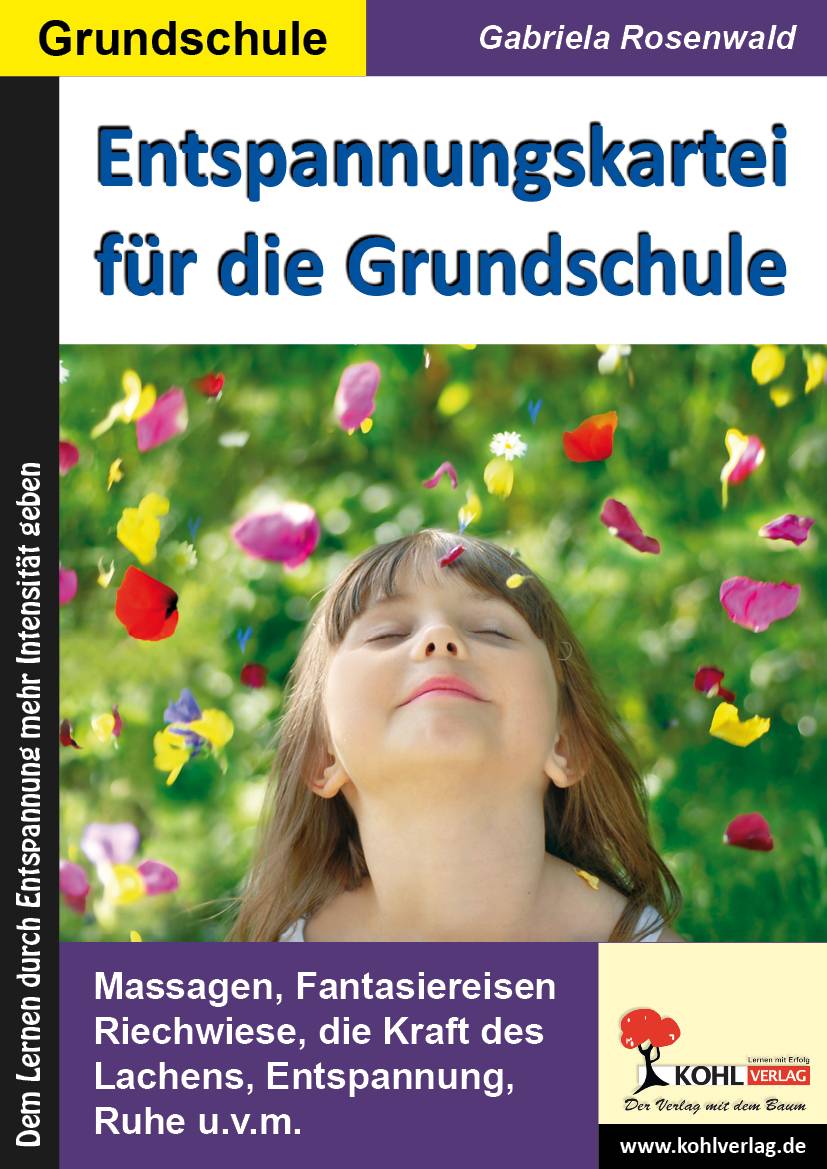 Entspannungskartei für die Grundschule Massagen, Fantasiereisen, Riechwiese, die Kraft des Lachens, Entspannung, Ruhe u.v.m.. Dem Lernen durch