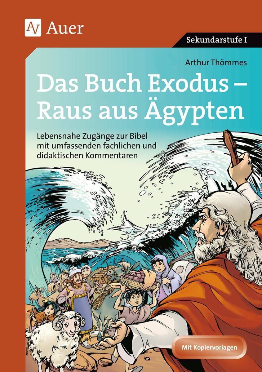 Das Buch Exodus - Raus aus Ägypten Lebensnahe Zugänge zur Bibel mit umfassenden fachlichen und didaktischen Kommentaren (5. bis 10. Klasse)
