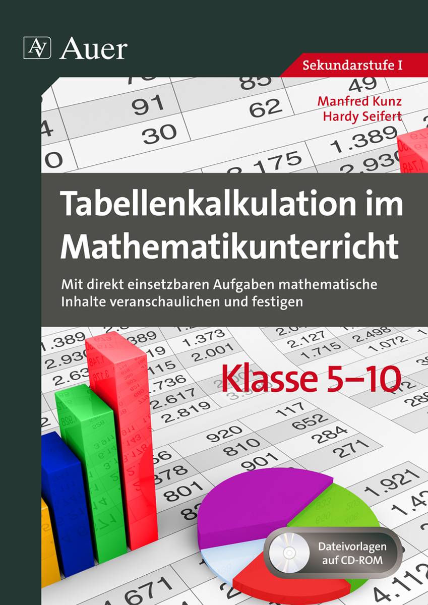 Tabellenkalkulation im Mathematikunterricht 5-10 Mit direkt einsetzbaren Aufgaben mathematische Inhalte veranschaulichen und festigen (5. bis 10. Klas