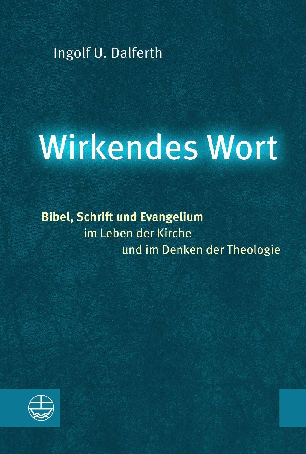 Wirkendes Wort Bibel, Schrift und Evangelium im Leben der Kirche und im Denken der Theologie