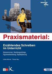 Praxismaterial: Erzählendes Schreiben im Unterricht Klassenroman: Handlungsstränge, Figurenentwicklung, Kapitelplanung. Mit Download-Material