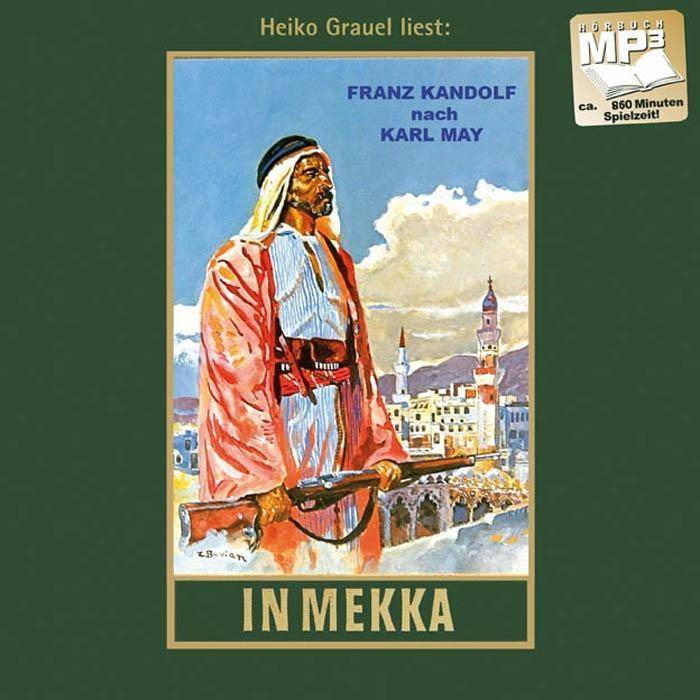 In Mekka, MP3-CD mp3-Hörbuch, Fortführung von Karl Mays Reiseerzählung Am Jenseits Band 50 der Gesammelten Werke