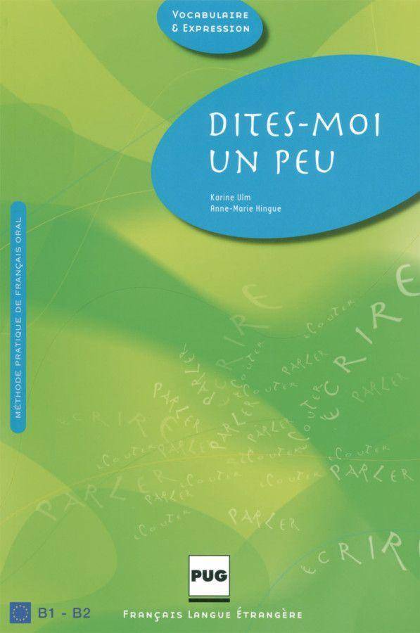 Dites-moi un peu, Manuel de l' eleve Methode pratique de francais oral. Niveaux intermdiaire et avance