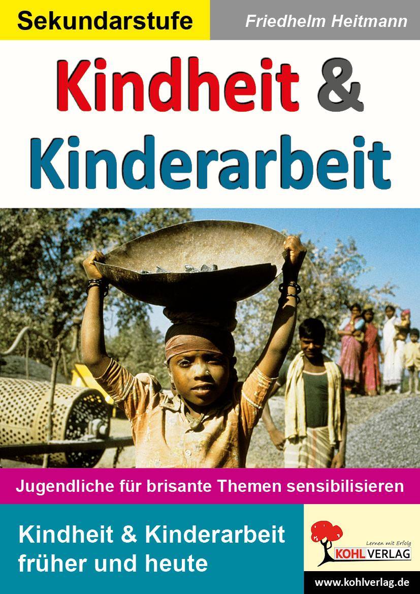 Kindheit & Kinderarbeit Jugendliche für brisante Themen sensibilisieren. Kindheit und Kinderarbeit früher und heute. Infotexte und Aufgaben. Kopierv