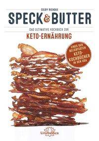 Speck & Butter Das ultimative Kochbuch zur Keto-Ernährung