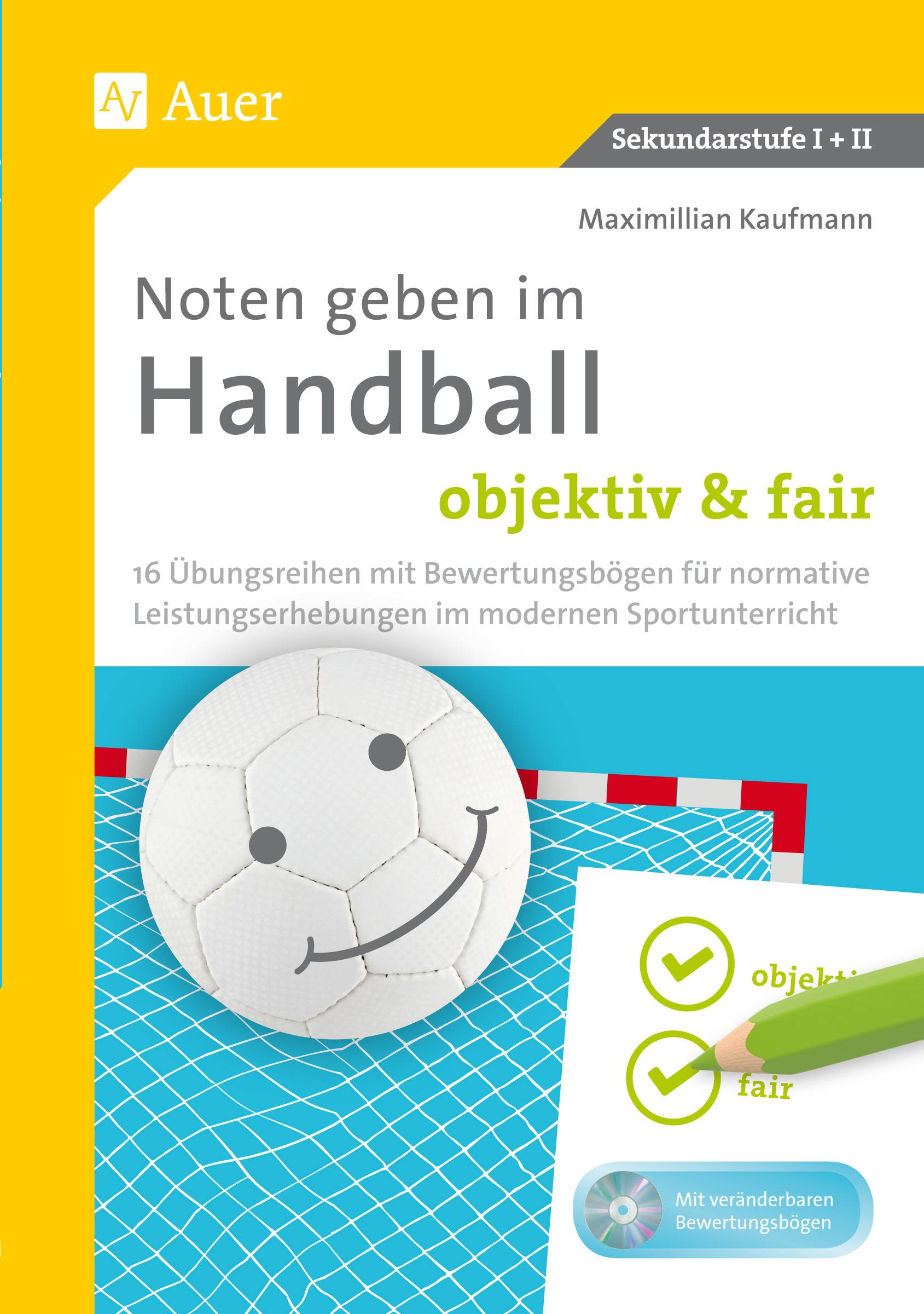 Noten geben im Handball - objektiv & fair 16 Übungsreihen mit Bewertungsbögen für normative Leistungserhebungen im modernen Sportunterricht (5. bis