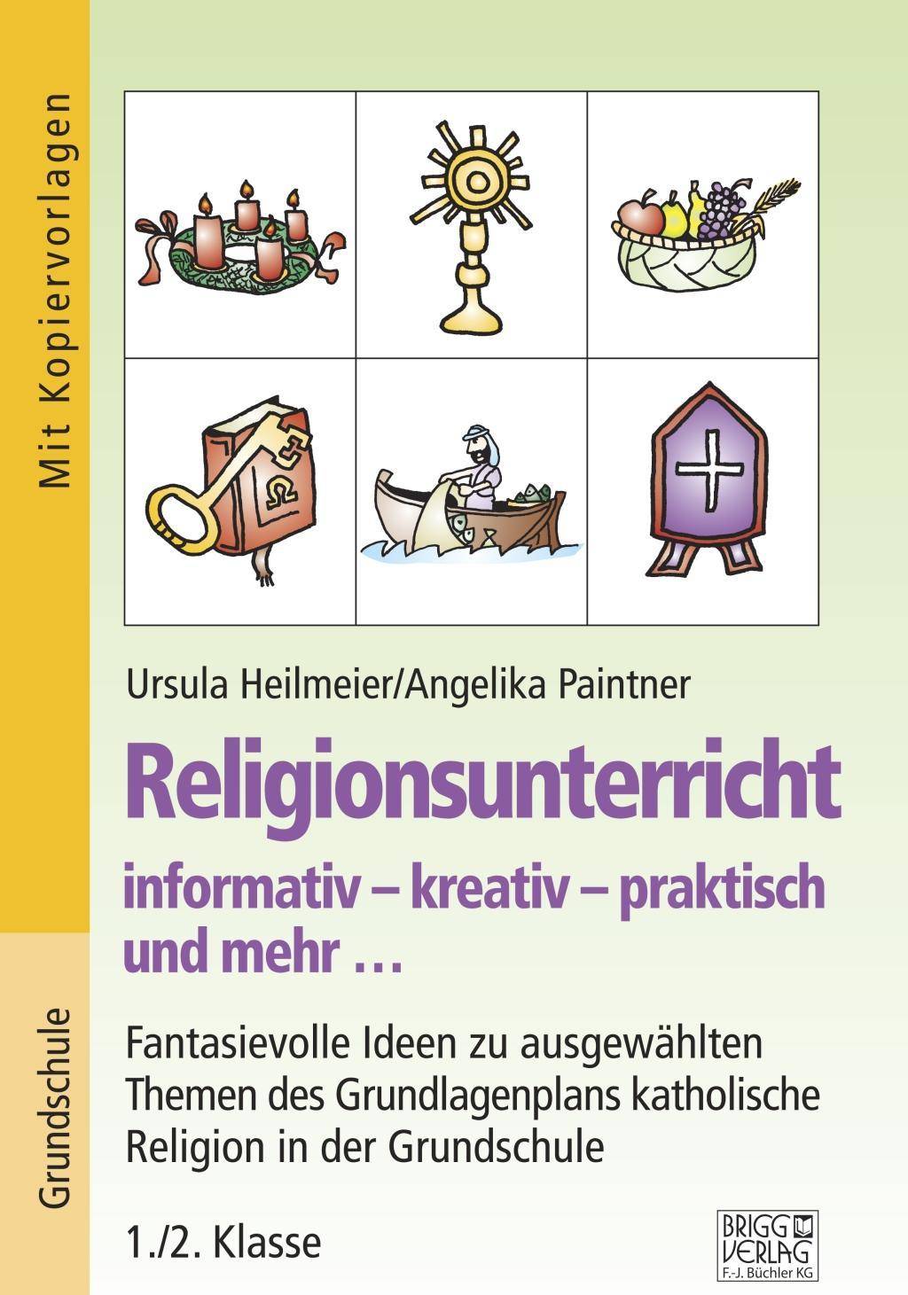 Religionsunterricht informativ - kreativ - praktisch und mehr... 1./2. Klasse Fantasievolle Ideen zu ausgewählten Themen des Grundlagenplans
