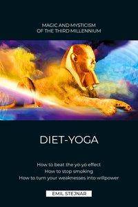 DIET-YOGA HOW TO OUTSMART THE YO-YO EFFECT. HOW TO STOP SMOKING FOR GOOD. HOW TO GAIN SPIRITUAL POWER FROM YOUR WEAKNESSES.