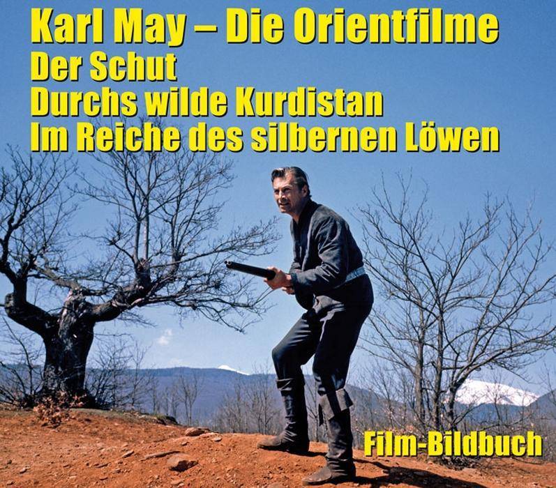 Karl May. Die Orientfilme: Der Schut - Durchs Wilde Kurdistan - Im Reiche des silbernen Löwen Film-Bildbuch