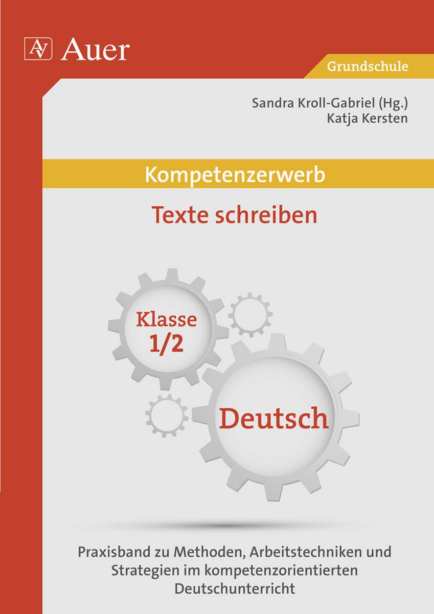 Kompetenzerwerb Texte schreiben 1/2 Praxisband zu Methoden, Arbeitstechniken und Stra tegien im kompetenzorientierten Deutschunterricht (1. und 2. Kla