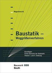 Baustatik - Weggrößenverfahren Grundlagen - Finite Elememente der Stabstatik - Theorie 1. und 2. Ordnung