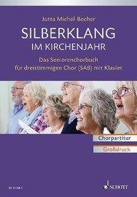Silberklang im Kirchenjahr Das Seniorenchorbuch für dreistimmigen Chor mit Klavier. gemischter Chor (SAB) und Klavier. Chorpartitur.