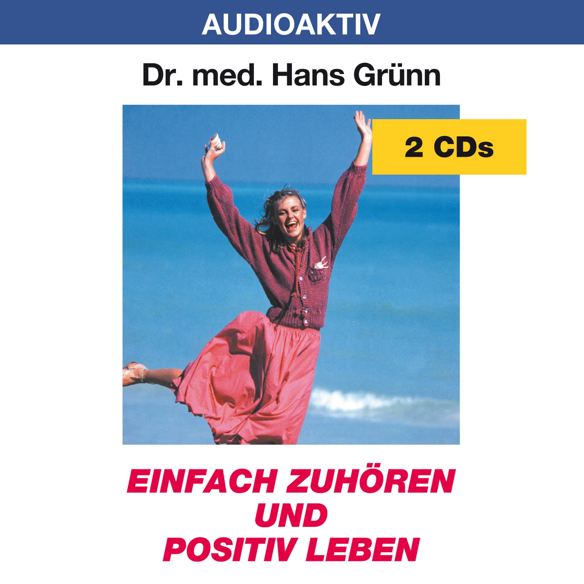 Einfach zuhören und positiv leben, 2 Audio-CDs 2 CDs
