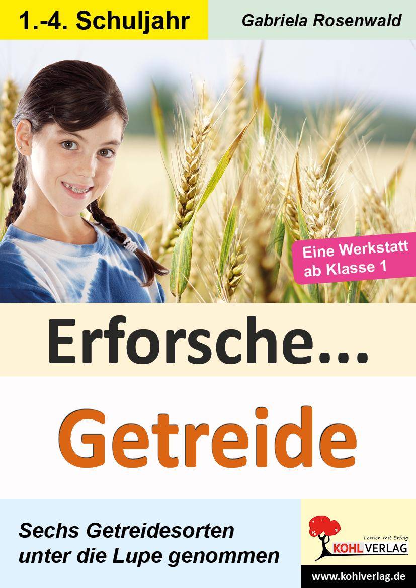 Erforsche ... Getreide Sechs Getreidesorten unter der Lupe