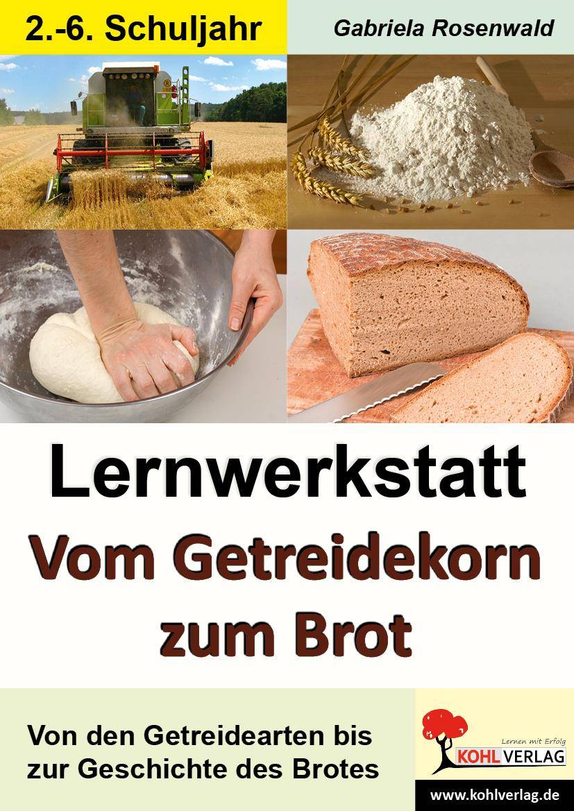 Lernwerkstatt Vom Getreidekorn zum Brot Informationen, Kurztexte, Aufgaben, Sinnerfassendes Lesen, Mit Lösungen. Kopiervorlagen