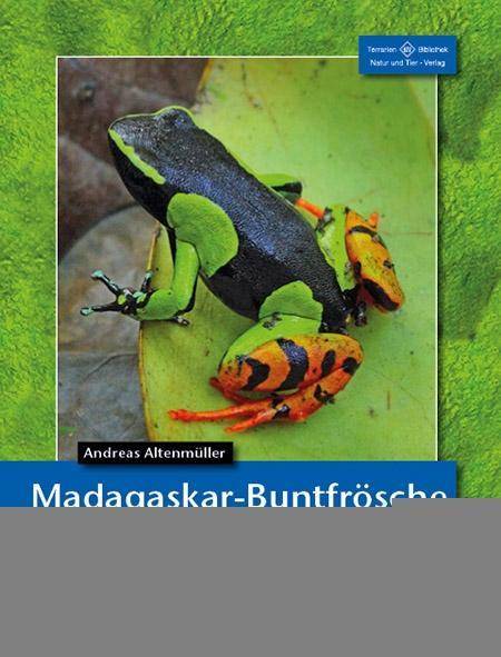 Madagaskar-Buntfrösche Die Gattung Mantella. Lebensweise - Haltung - Nachzucht