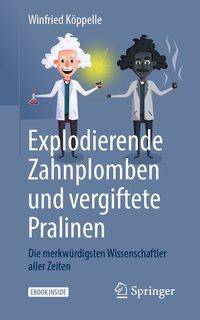 Explodierende Zahnplomben und vergiftete Pralinen Die merkwürdigsten Wissenschaftler aller Zeiten