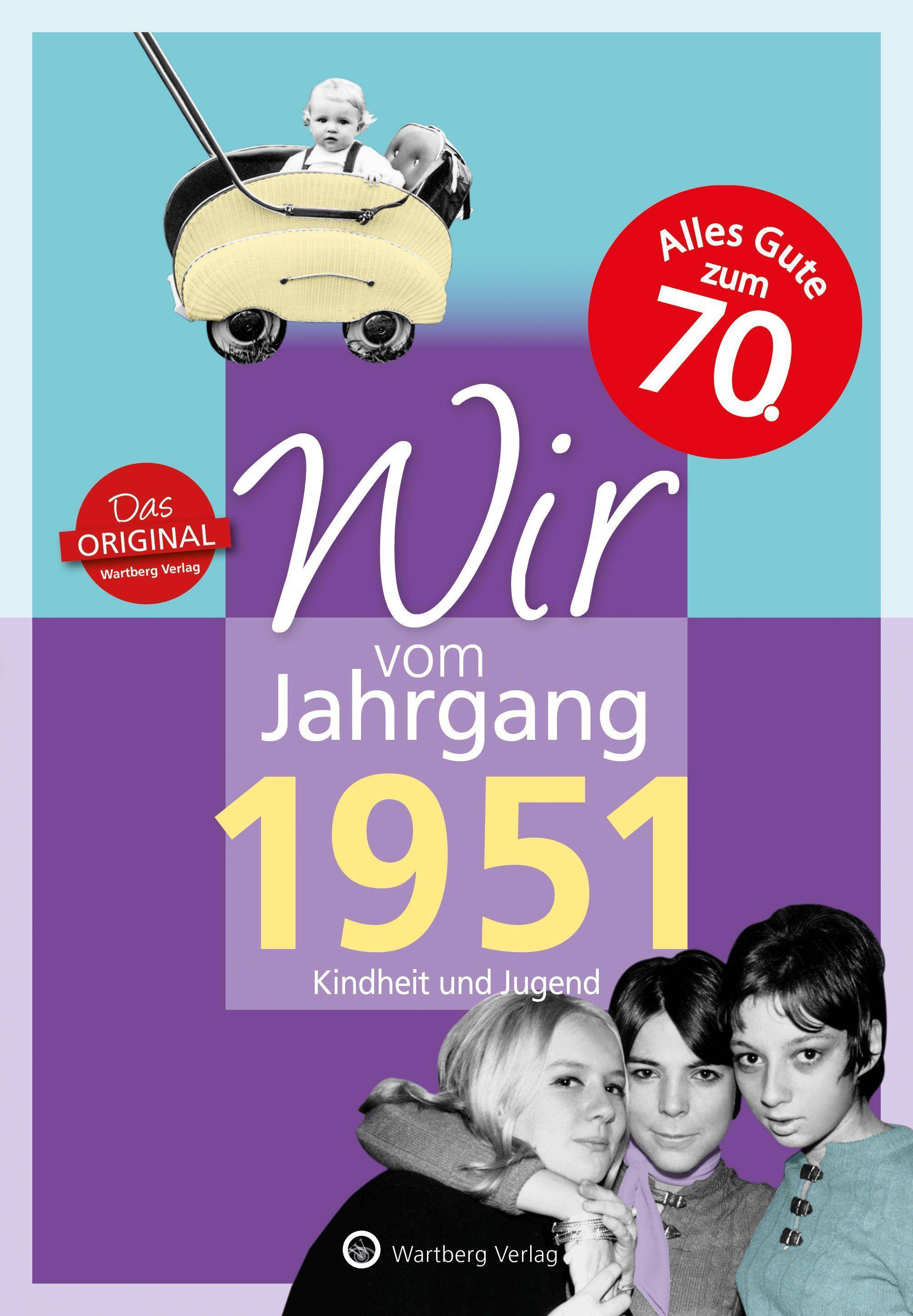 Wir vom Jahrgang 1951 - Kindheit und Jugend: 70. Geburtstag Kindheit und Jugend