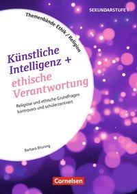 Themenbände Religion und Ethik - Religiöse und ethische Grundfragen kontrovers und schülerzentriert - Klasse 5-10 Künstliche Intelligenz und ethis