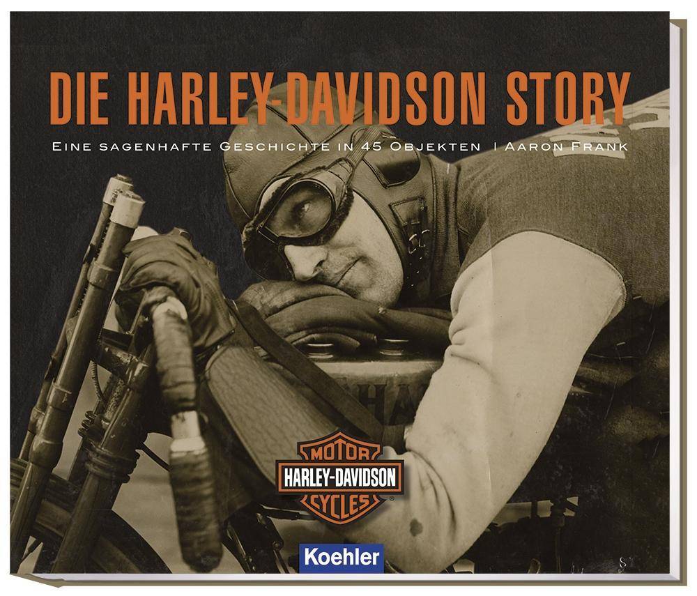 Die Harley-Davidson Story Eine sagenhafte Geschichte in 45 Objekten