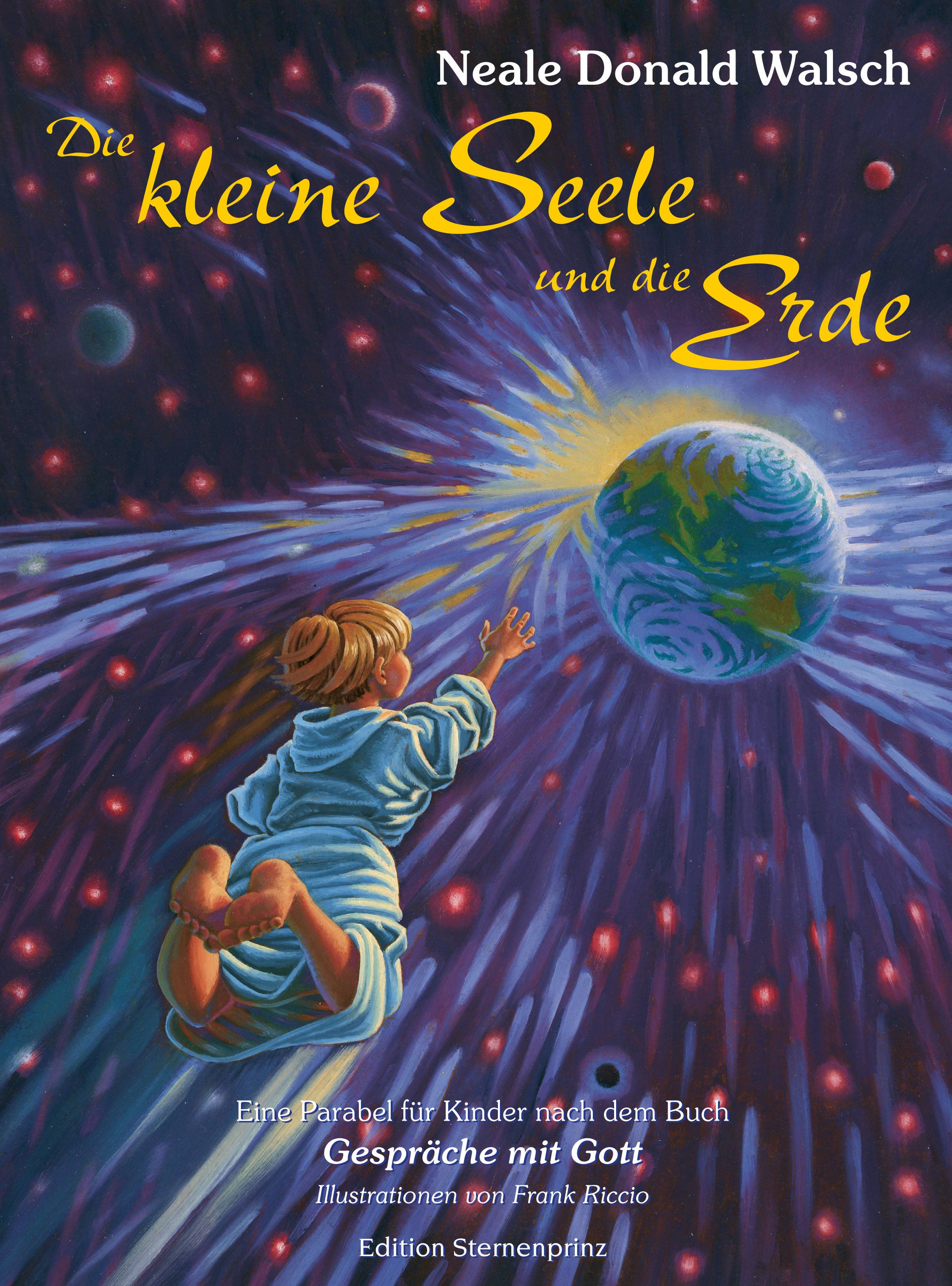 Die kleine Seele und die Erde Eine Parabel für Kinder nach dem Buch 'Gespräche mit Gott'