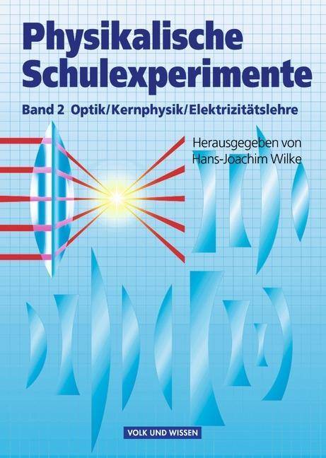 Physikalische Schulexperimente - Band 2 Optik, Elektrizitätslehre, Kernphysik - Buch