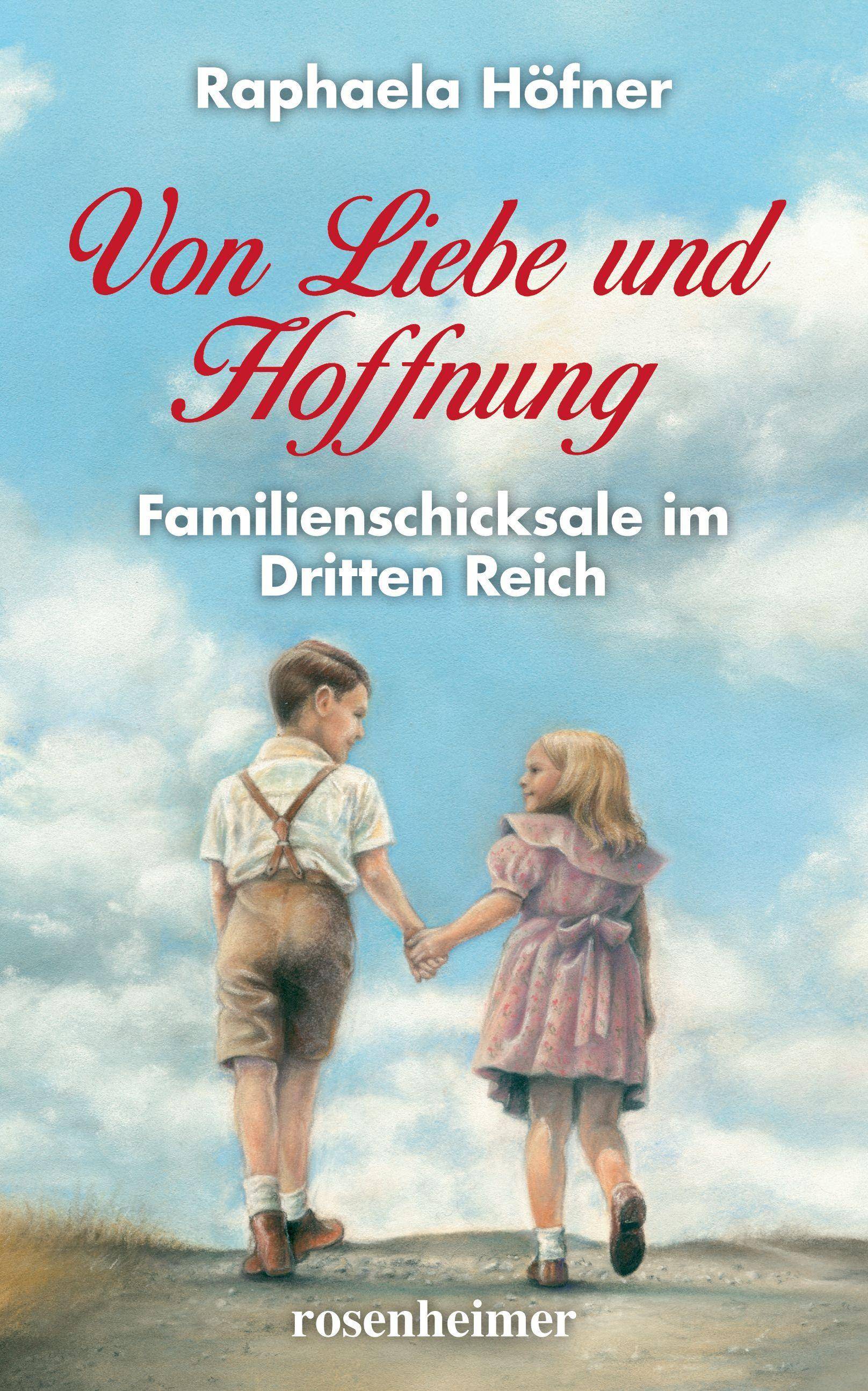 Von Liebe und Hoffnung Familienschicksale im Dritten Reich
