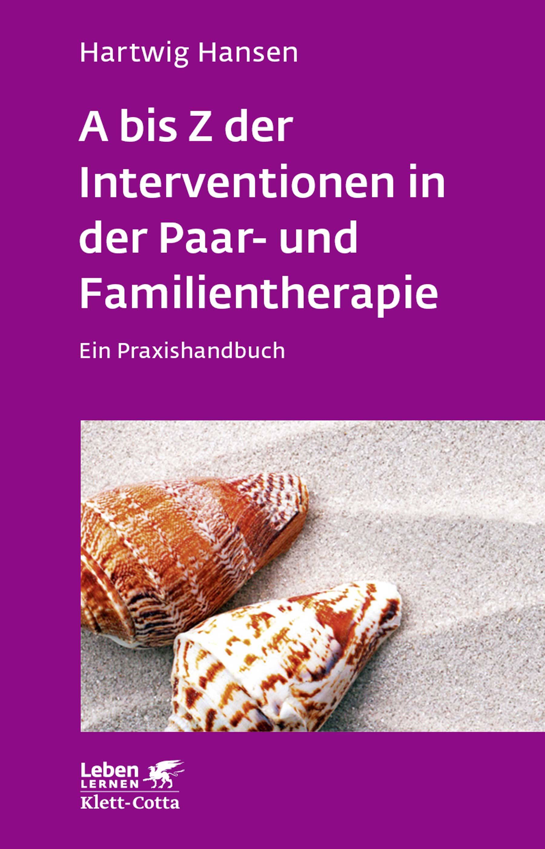 A bis Z der Interventionen in der Paar- und Familientherapie Ein Praxishandbuch