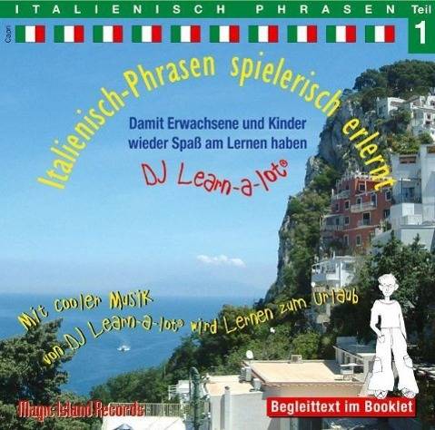 Italienisch-Phrasen spielerisch erlernt, 1 Audio-CD. Tl.1 Damit Erwachsene und Kinder wieder Spaß am Lernen haben. Mit cooler Musik von DJ