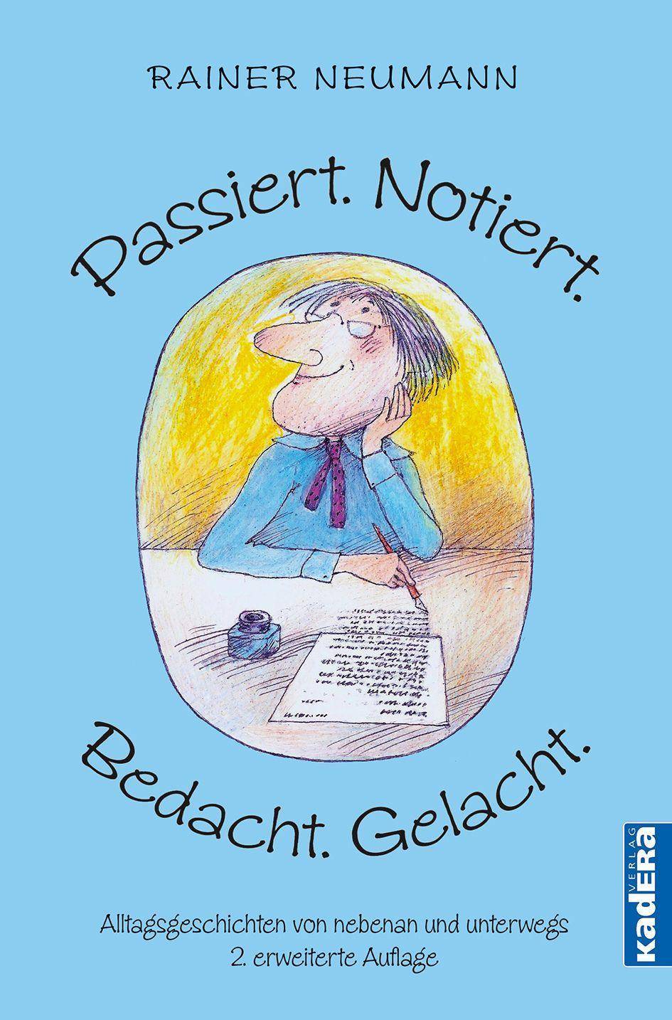 Passiert. Notiert. Bedacht. Gelacht. Alltagsgeschichten von nebenan und unterwegs