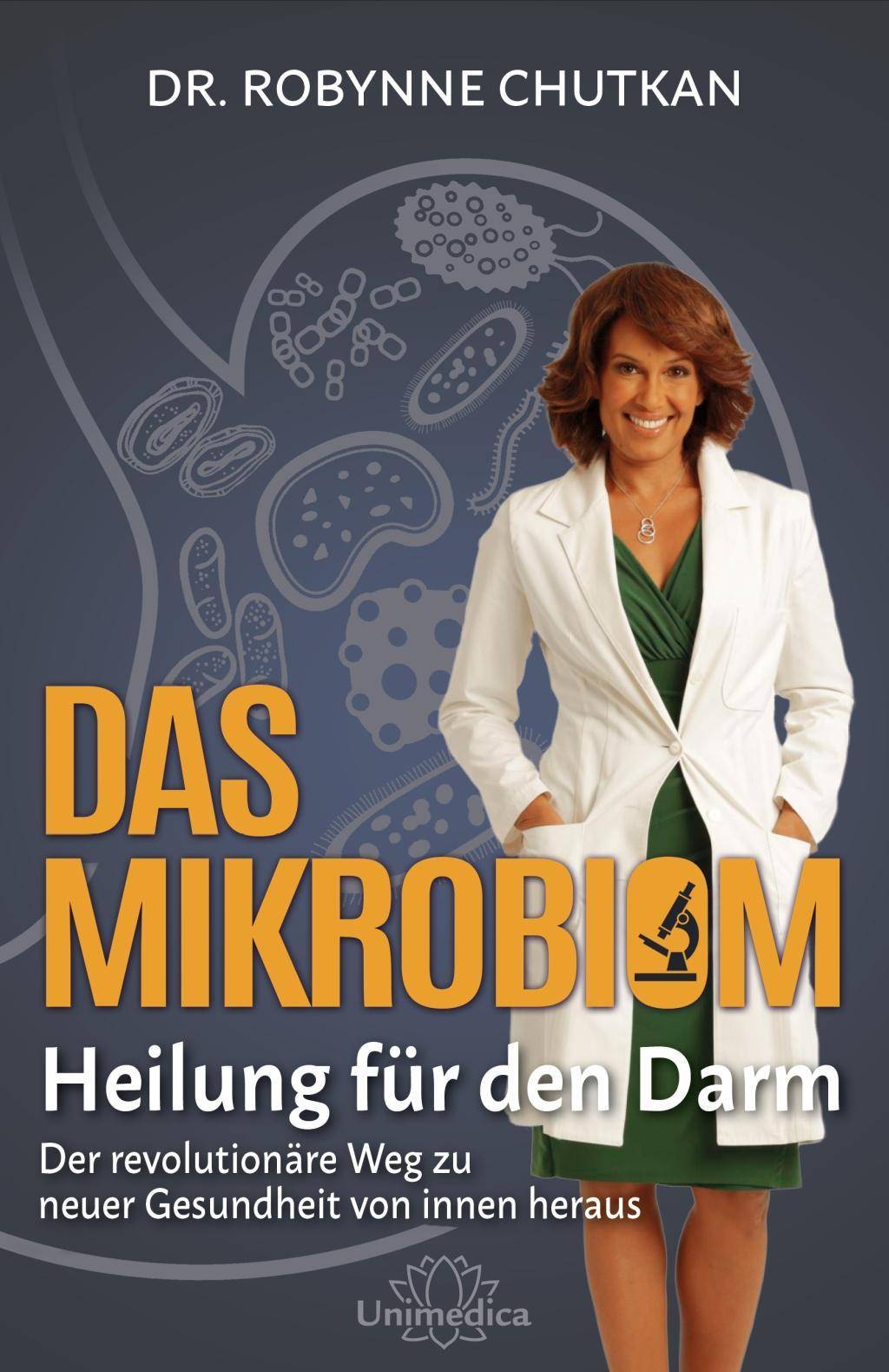 Das Mikrobiom - Heilung für den Darm Der revolutionäre Weg zu neuer Gesundheit von innen heraust