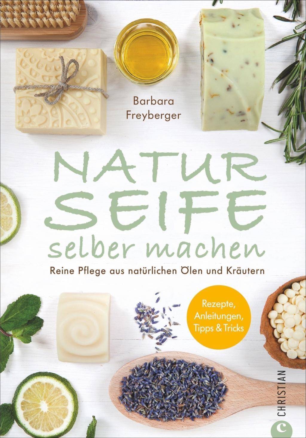 Naturseife selber machen Reine Pflege aus natürlichen Ölen und Kräutern  Rezepte, Anleitungen, Tipps & Tricks